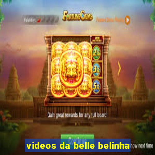 videos da belle belinha